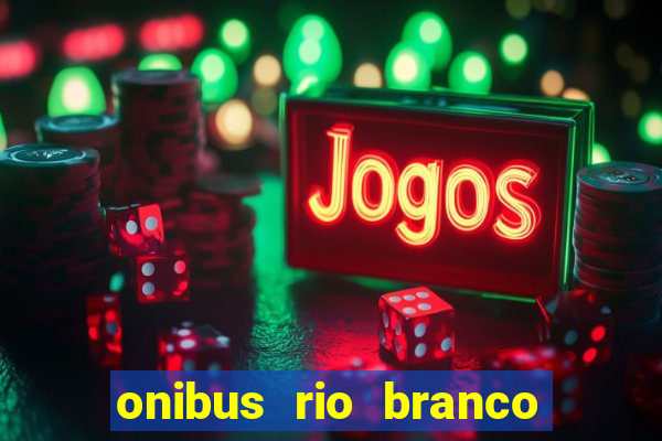 onibus rio branco porto velho